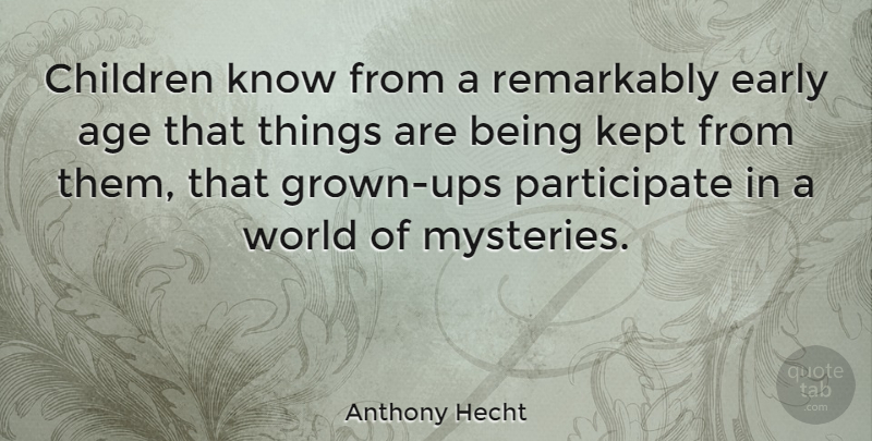 Anthony Hecht Quote About Children, Age, World: Children Know From A Remarkably...