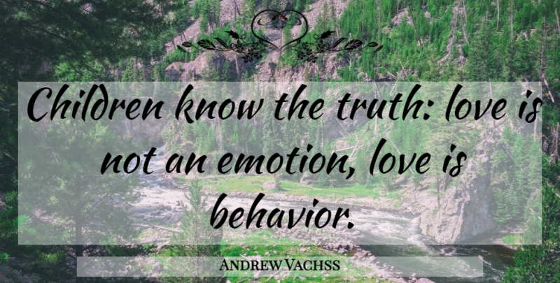 Andrew Vachss Quote About Children, Love Is, Emotion: Children Know The Truth Love...