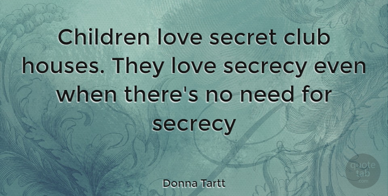 Donna Tartt Quote About Children, House, Secret: Children Love Secret Club Houses...