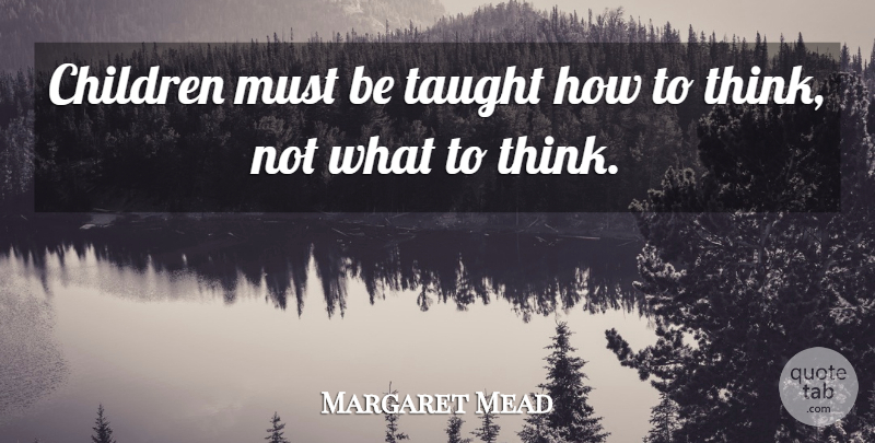 Margaret Mead Quote About Education, Teacher, Children: Children Must Be Taught How...