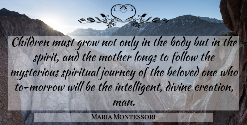 Maria Montessori Quote About Mother, Spiritual, Children: Children Must Grow Not Only...