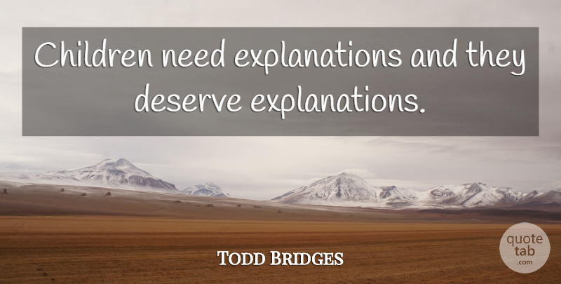 Todd Bridges Quote About Children, Needs, Explanation: Children Need Explanations And They...