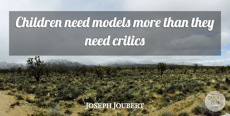 Joseph Joubert Quote About Children, Critics, Models: Children Need Models More Than...