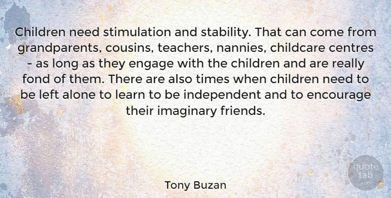 Tony Buzan Quote About Alone, Childcare, Children, Encourage, Engage: Children Need Stimulation And Stability...