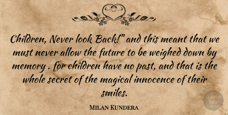 Milan Kundera Quote About Memories, Children, Past: Children Never Look Back And...