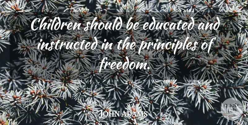 John Adams Quote About Children, Freedom, Patriotic: Children Should Be Educated And...