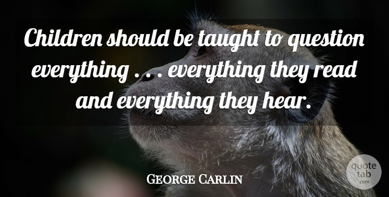 George Carlin Quote About Children, Taught, Should: Children Should Be Taught To...