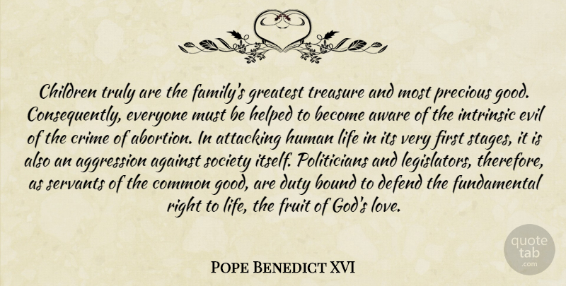 Pope Benedict XVI Quote About Children, Greatest Treasure, Evil: Children Truly Are The Familys...
