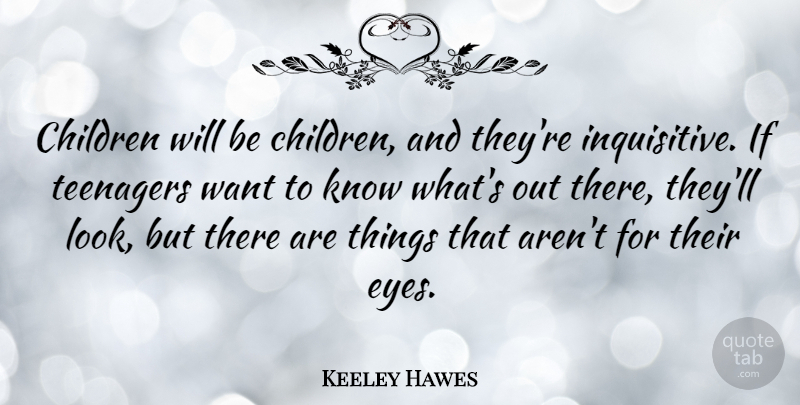 Keeley Hawes Quote About Children: Children Will Be Children And...