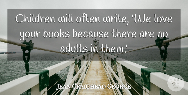 Jean Craighead George Quote About Children, Love: Children Will Often Write We...
