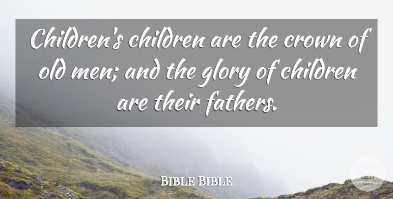 Bible Bible Quote About Children, Crown, Glory: Childrens Children Are The Crown...