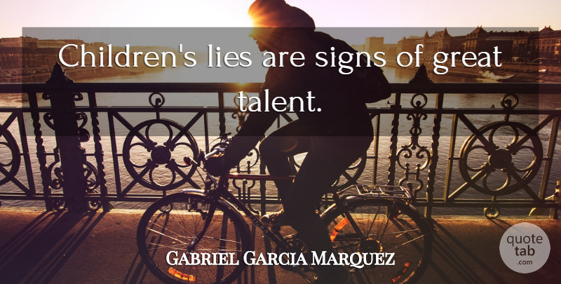Gabriel Garcia Marquez Quote About Children, Lying, Talent: Childrens Lies Are Signs Of...
