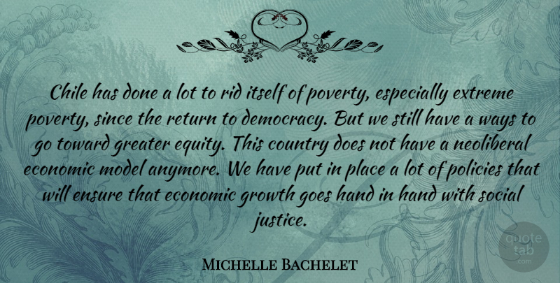 Michelle Bachelet Quote About Country, Hands, Economic Models: Chile Has Done A Lot...