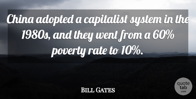 Bill Gates Quote About Poverty, China, Rate: China Adopted A Capitalist System...