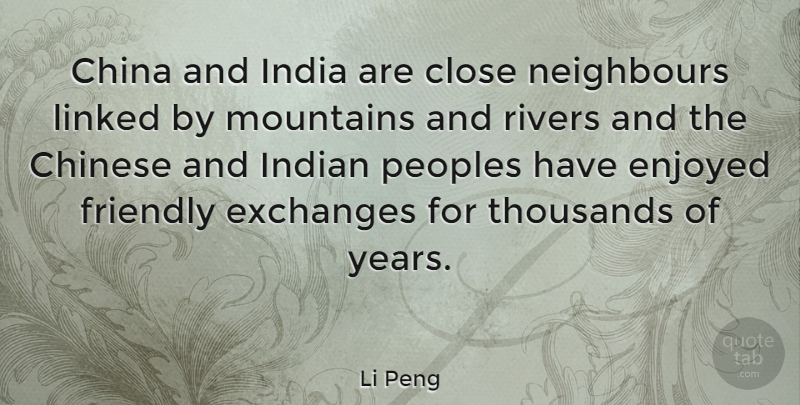 Li Peng Quote About Years, Rivers, Chinese: China And India Are Close...