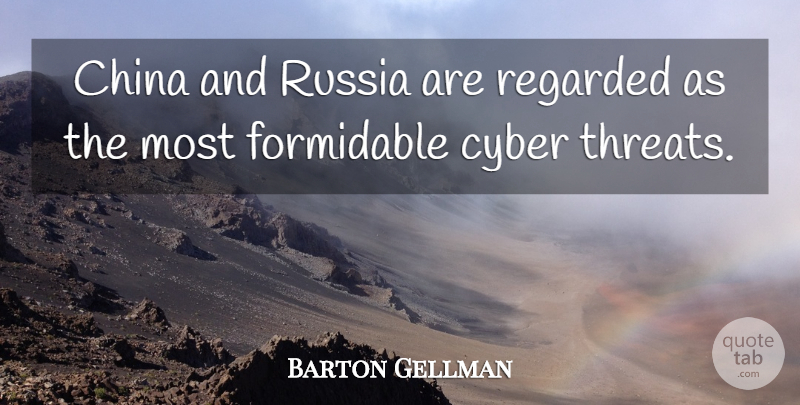 Barton Gellman Quote About Formidable, Regarded: China And Russia Are Regarded...
