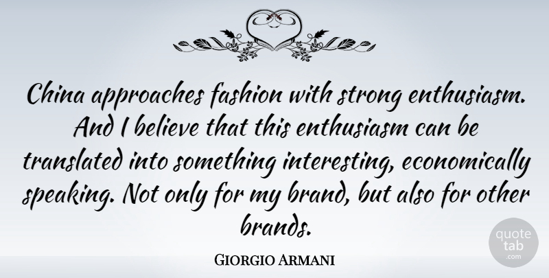Giorgio Armani Quote About Fashion, Strong, Believe: China Approaches Fashion With Strong...
