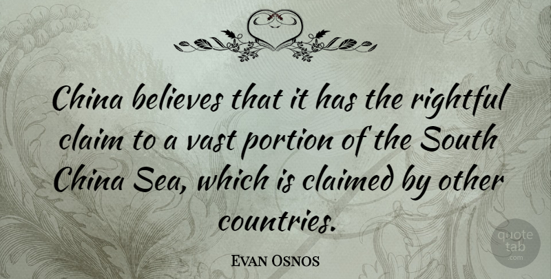 Evan Osnos Quote About Believes, Claimed, Portion, South, Vast: China Believes That It Has...