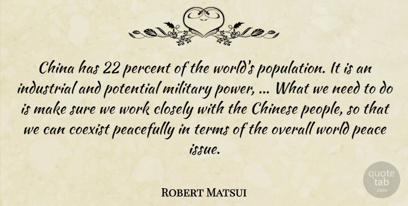 Robert Matsui Quote About China, Chinese, Closely, Coexist, Industrial: China Has 22 Percent Of...
