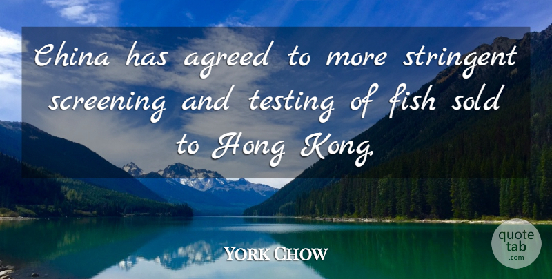 York Chow Quote About Agreed, China, Fish, Screening, Sold: China Has Agreed To More...
