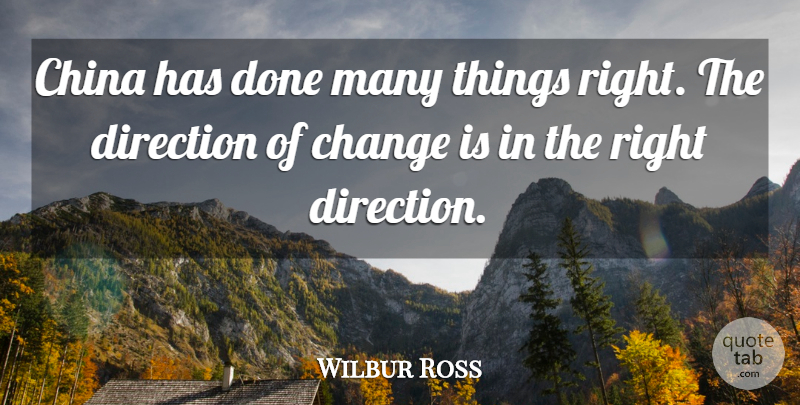 Wilbur Ross Quote About Change, China, Direction: China Has Done Many Things...