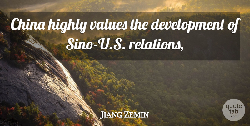 Jiang Zemin Quote About China, Highly, Values: China Highly Values The Development...