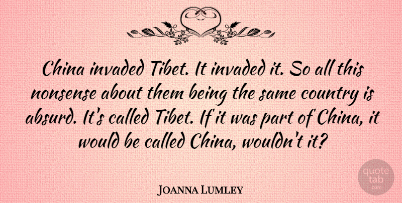 Joanna Lumley Quote About Country, Invaded: China Invaded Tibet It Invaded...