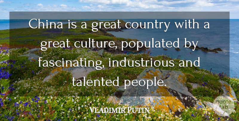 Vladimir Putin Quote About Country, Great, Talented: China Is A Great Country...