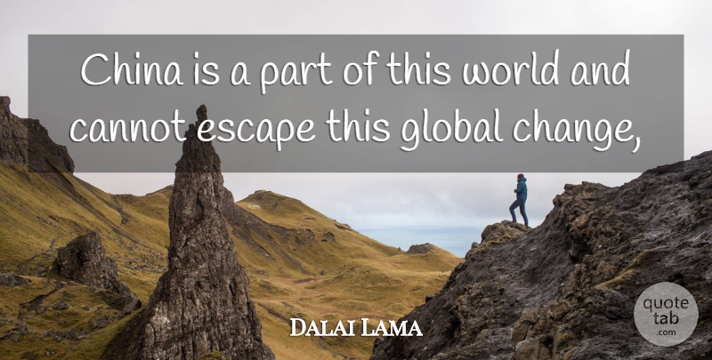 Dalai Lama Quote About Cannot, China, Escape, Global: China Is A Part Of...