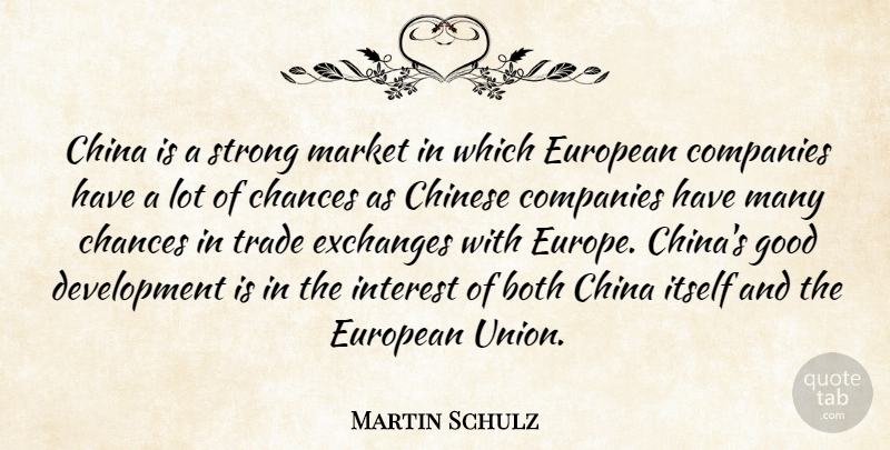 Martin Schulz Quote About Both, Chances, China, Chinese, Companies: China Is A Strong Market...