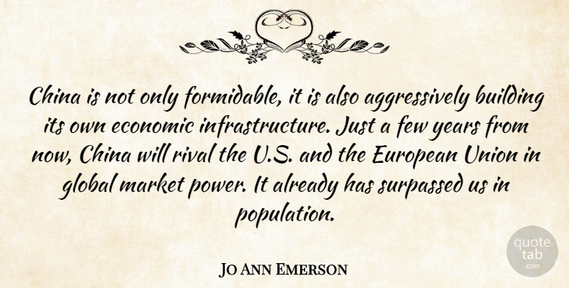 Jo Ann Emerson Quote About Years, Europe, Unions: China Is Not Only Formidable...