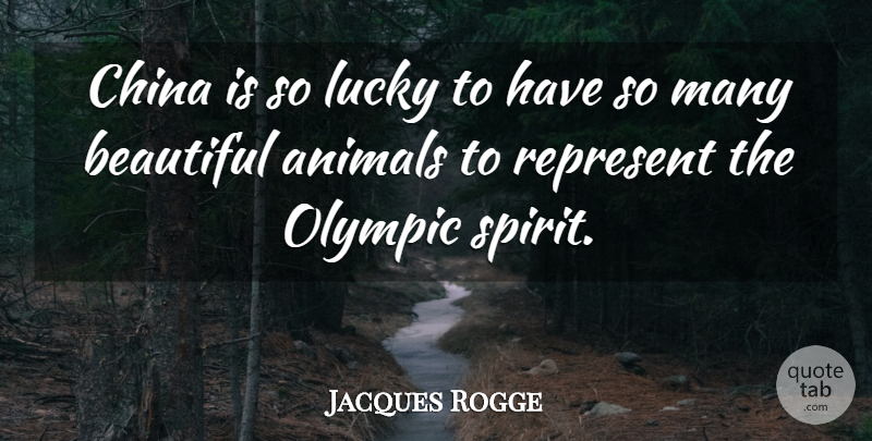 Jacques Rogge Quote About Animals, Beautiful, China, Lucky, Olympic: China Is So Lucky To...