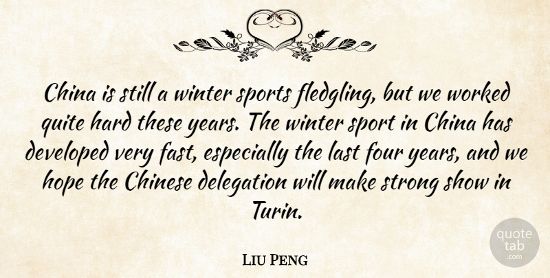 Liu Peng Quote About China, Chinese, Delegation, Developed, Four: China Is Still A Winter...
