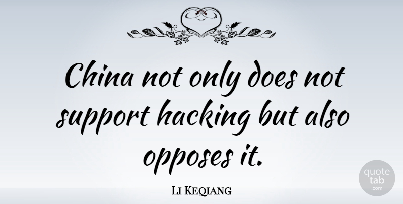 Li Keqiang Quote About China, Hacking, Opposes, Support: China Not Only Does Not...