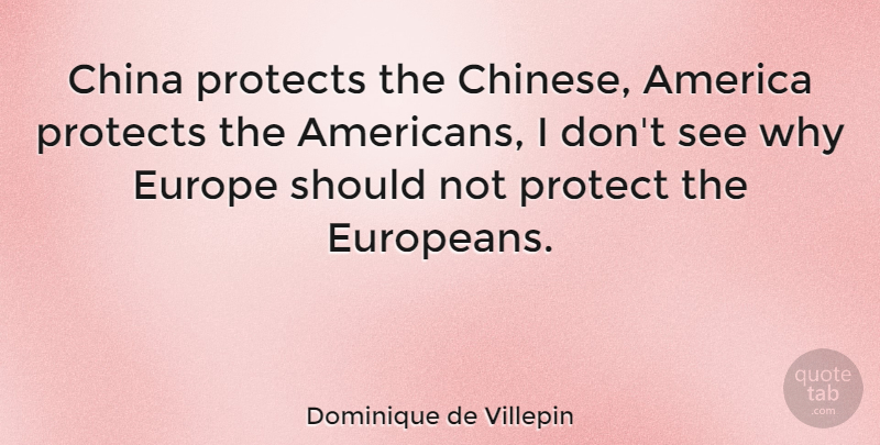 Dominique de Villepin Quote About Europe, America, Chinese: China Protects The Chinese America...