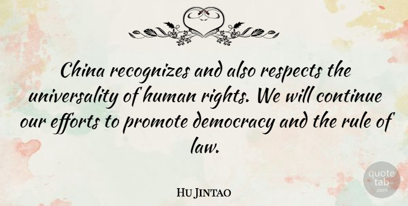 Hu Jintao Quote About Law, Rights, Effort: China Recognizes And Also Respects...