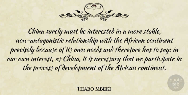 Thabo Mbeki Quote About Development, Needs, Process: China Surely Must Be Interested...