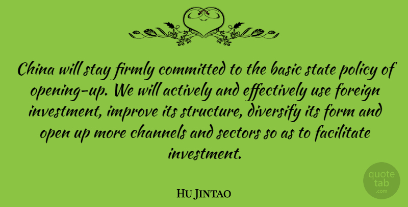 Hu Jintao Quote About Opening Up, Use, Investment: China Will Stay Firmly Committed...