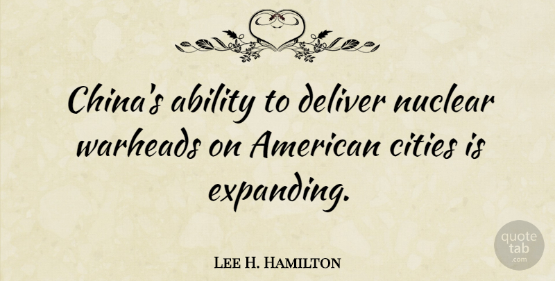 Lee H. Hamilton Quote About Cities, Nuclear, China: Chinas Ability To Deliver Nuclear...