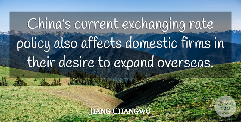 Jiang Changwu Quote About Affects, Current, Desire, Domestic, Expand: Chinas Current Exchanging Rate Policy...