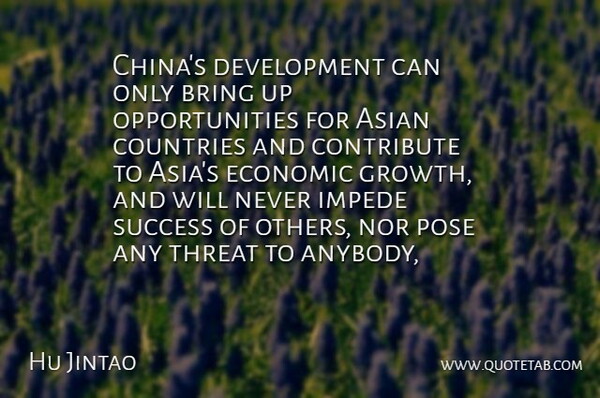 Hu Jintao Quote About Asian, Bring, Contribute, Countries, Economic: Chinas Development Can Only Bring...