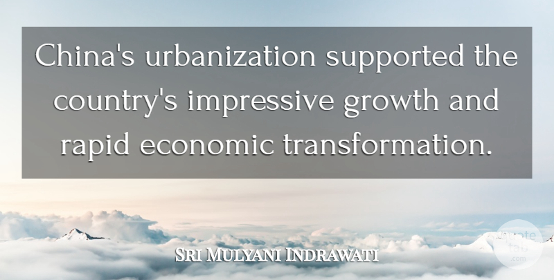 Sri Mulyani Indrawati Quote About Impressive, Rapid, Supported: Chinas Urbanization Supported The Countrys...