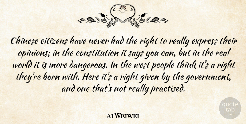 Ai Weiwei Quote About Real, Thinking, Government: Chinese Citizens Have Never Had...