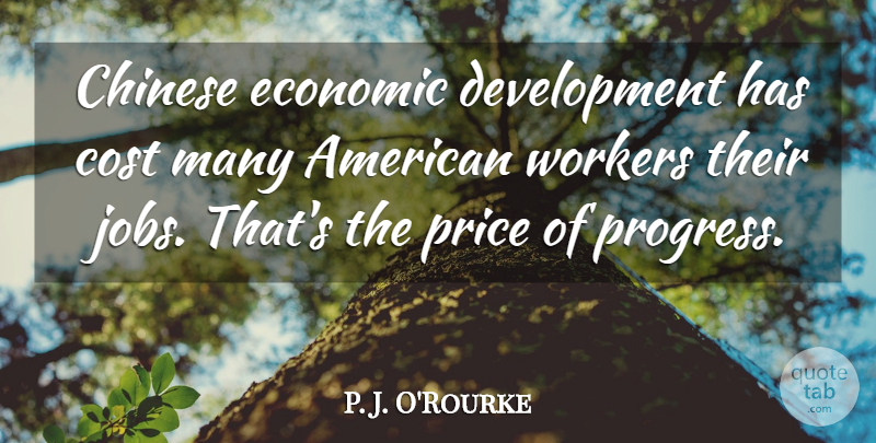 P. J. O'Rourke Quote About Chinese, Cost, Workers: Chinese Economic Development Has Cost...