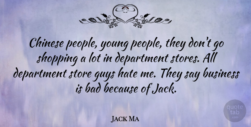 Jack Ma Quote About Bad, Business, Chinese, Department, Guys: Chinese People Young People They...