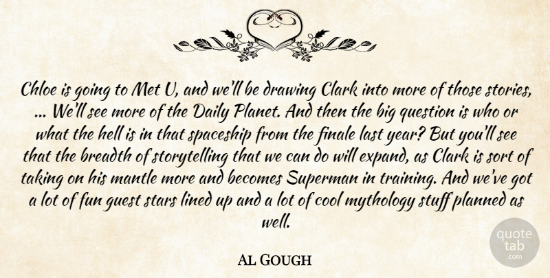 Al Gough Quote About Becomes, Breadth, Chloe, Clark, Cool: Chloe Is Going To Met...