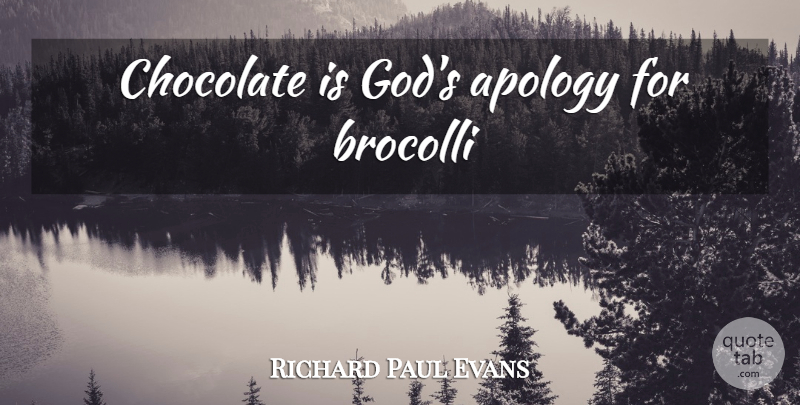 Richard Paul Evans Quote About Apology, Chocolate: Chocolate Is Gods Apology For...