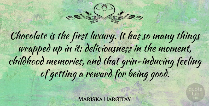 Mariska Hargitay Quote About Chocolate, Feeling, Good, Reward, Wrapped: Chocolate Is The First Luxury...