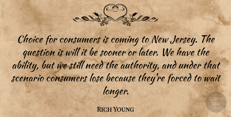 Rich Young Quote About Choice, Coming, Consumers, Forced, Lose: Choice For Consumers Is Coming...