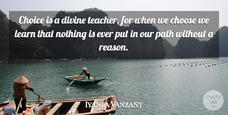 Iyanla Vanzant Quote About Teacher, Choices, Path: Choice Is A Divine Teacher...